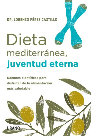 Dieta mediterránea, juventud eterna. Razones científicas para disfrutar de la alimentación más saludable