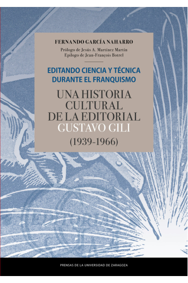 Editando ciencia y técnica durante el franquismo. Una historia cultural de la editorial Gustavo Gili