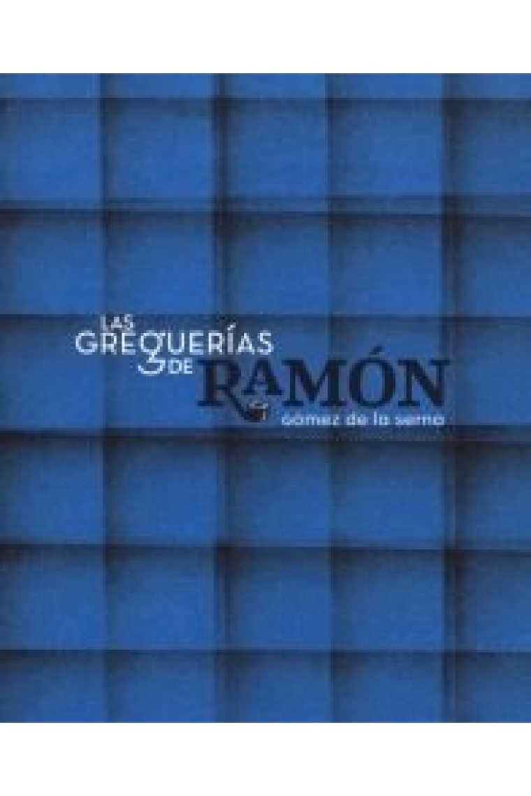 LAS GREGUERIAS DE RAMON GOMEZ DE LA SERNA