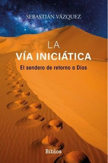 La Vía iniciática. El sendero de retorno a Dios