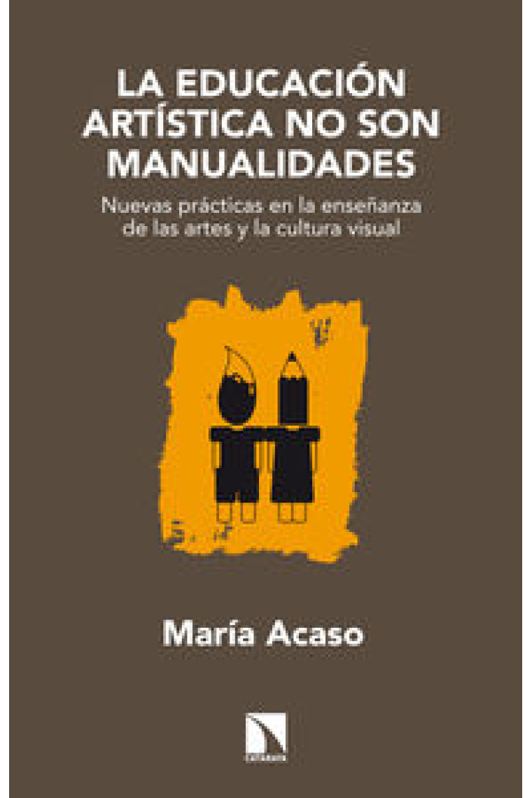 La educación artística no son manualidades. Nuevas prácticas en la enseñanza de las artes y la cultura visual