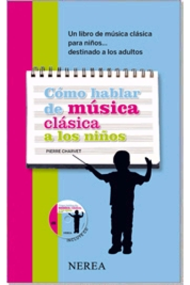 Cómo hablar de música clásica a los niños. Un libro de música para niños... destinado a los adultos  (Incl. CD)