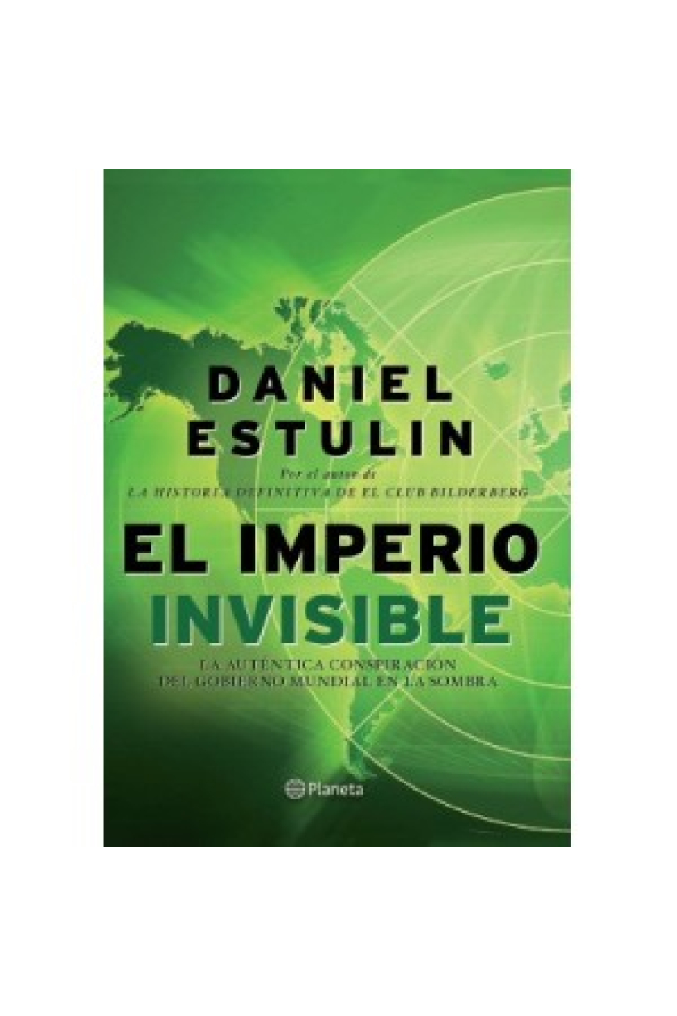 El imperio invisible. La auténtica historia del gobierno mundial en la sombra