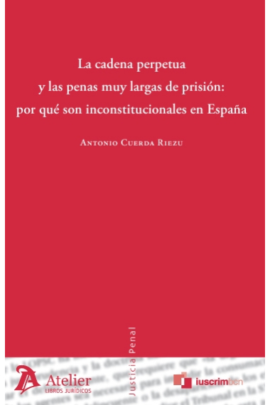 Cadena perpetua y las penas muy largas de prisión : por qué son inconstitucionales en España