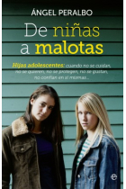 De niñas a malotas.  Hijas adolescentes: cuando no se cuidan, no se quieren, no se protegen, no se gustan, no confían en sí mismas...