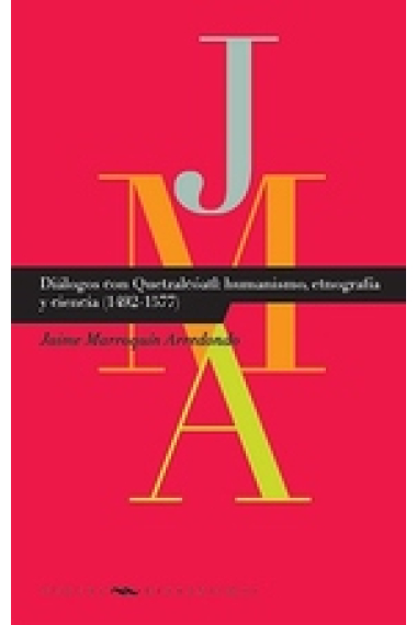 Diálogos con Quetzatcóalt: humanismo, etnografía y ciencia (1492-1577)