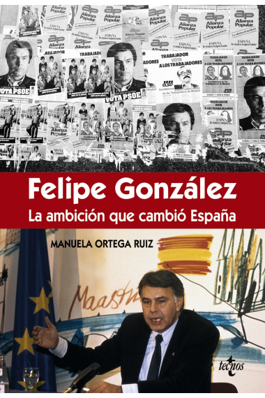 Felipe González. La ambición que cambió España