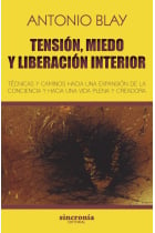 Tensión, miedo y liberación interior. Técnicas y caminos hacia una expansión de la conciencia y hacia una vida plena y creadora