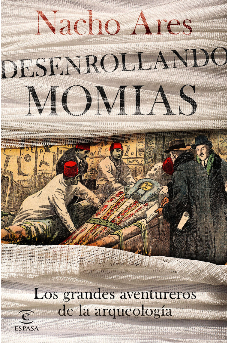 Desenrollando momias. Los grandes aventureros de la Arqueología