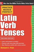 Practice Makes Perfect Latin Verb Tenses, 2nd Edition