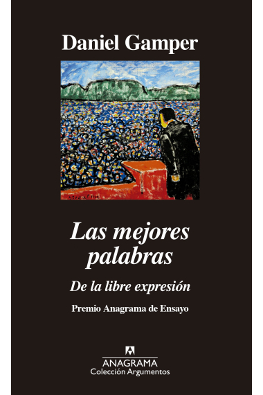 Las mejores palabras: de la libre expresión (47.º Premio Anagrama de Ensayo)