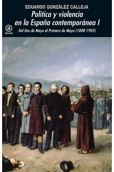 Política y violencia en la España contemporánea. Vol. 1. Del Dos de Mayo al Primero de Mayo (1808-1903)