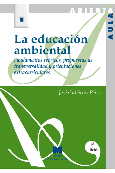 La educación ambiental. Fundamentos teóricos, propuestas de transversalidad y orientaciones extracurriculares