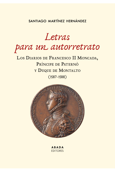 Letras para un autorretrato. Los Diarios de Francesco II Moncada, Príncipe de Paternò y Duque de Montalto (1587-1588)