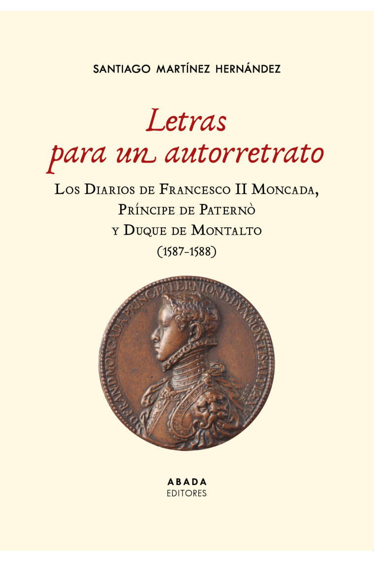 Letras para un autorretrato. Los Diarios de Francesco II Moncada, Príncipe de Paternò y Duque de Montalto (1587 1588)