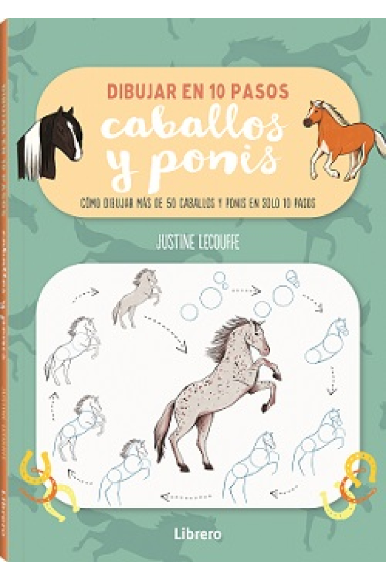 Dibujar caballos y ponis en 10 pasos. Cómo dibujar más de 50 caballos y ponis en solo 10 pasos