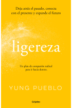 Ligereza. Deja atrás el pasado, conecta con el presente y expande el futuro. Un plan de compasión radical para ir hacia dentro.