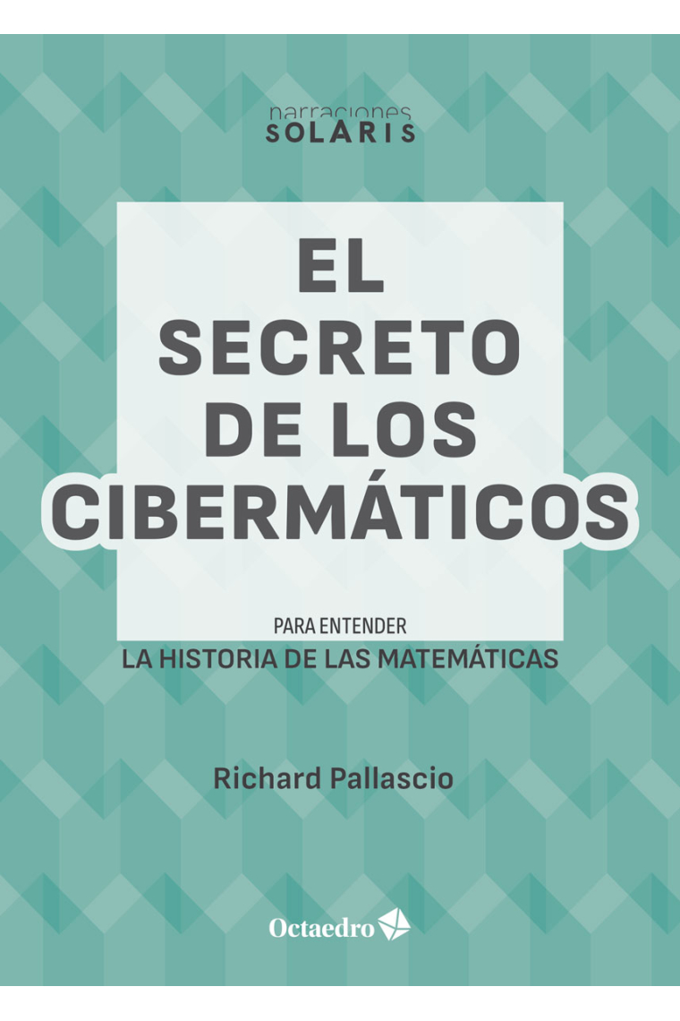 El secreto de los Cibermáticos. Para entender la historia de las matemáticas