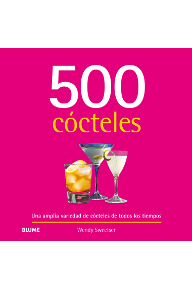 500 Cócteles. Una amplia variedad de cócteles de todos los tiempos