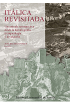 Itálica revisitada: una mirada retrospectiva desde la historiografía, la arqueología y la epigrafía