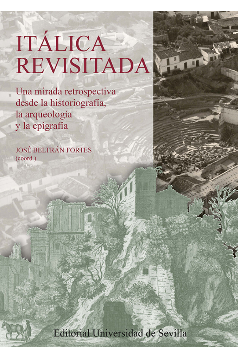 Itálica revisitada: una mirada retrospectiva desde la historiografía, la arqueología y la epigrafía