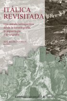 Itálica revisitada: una mirada retrospectiva desde la historiografía, la arqueología y la epigrafía