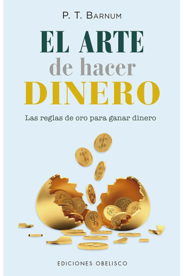 El arte de hacer dinero. Las reglas de oro para ganar dinero