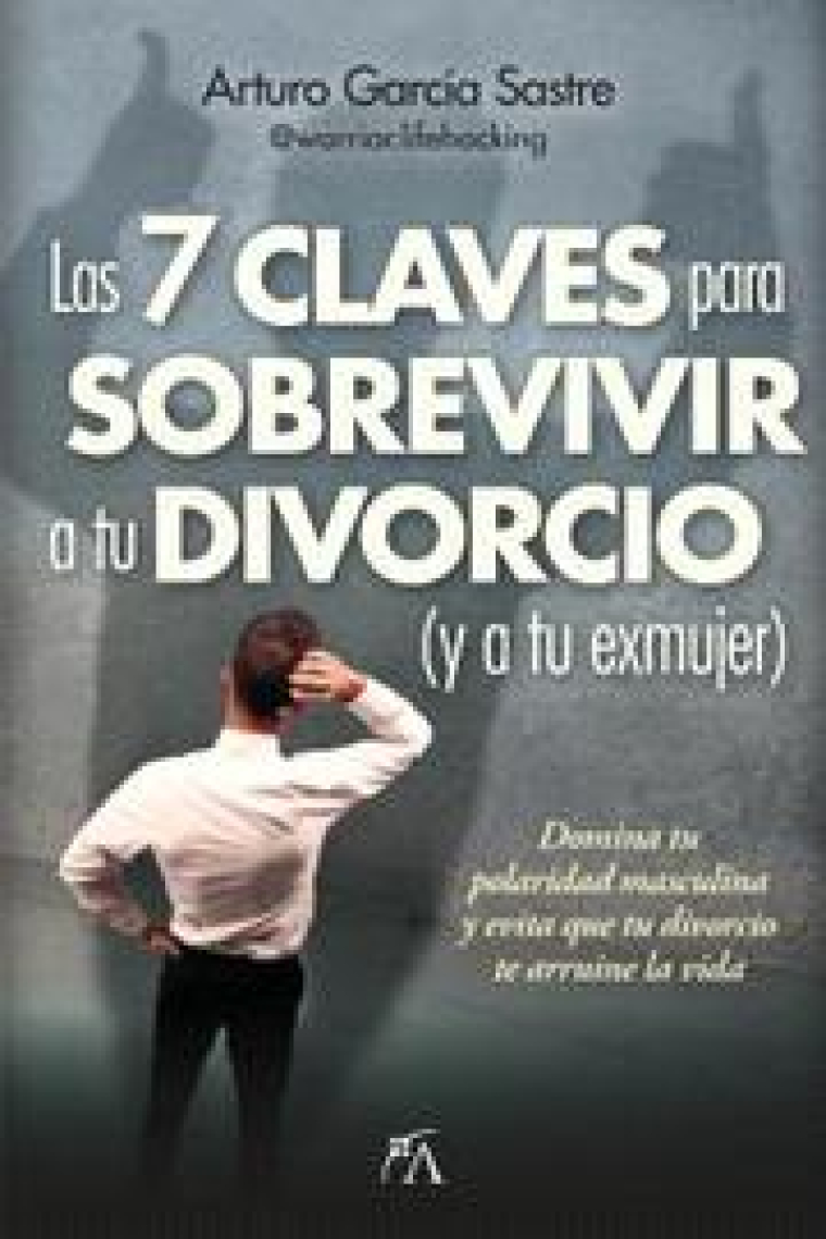 Las 7 claves para sobrevivir a tu divorcio y a tu exmujer