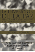 La invención de la paz. Reflexiones sobre la guerra y el orden internacional