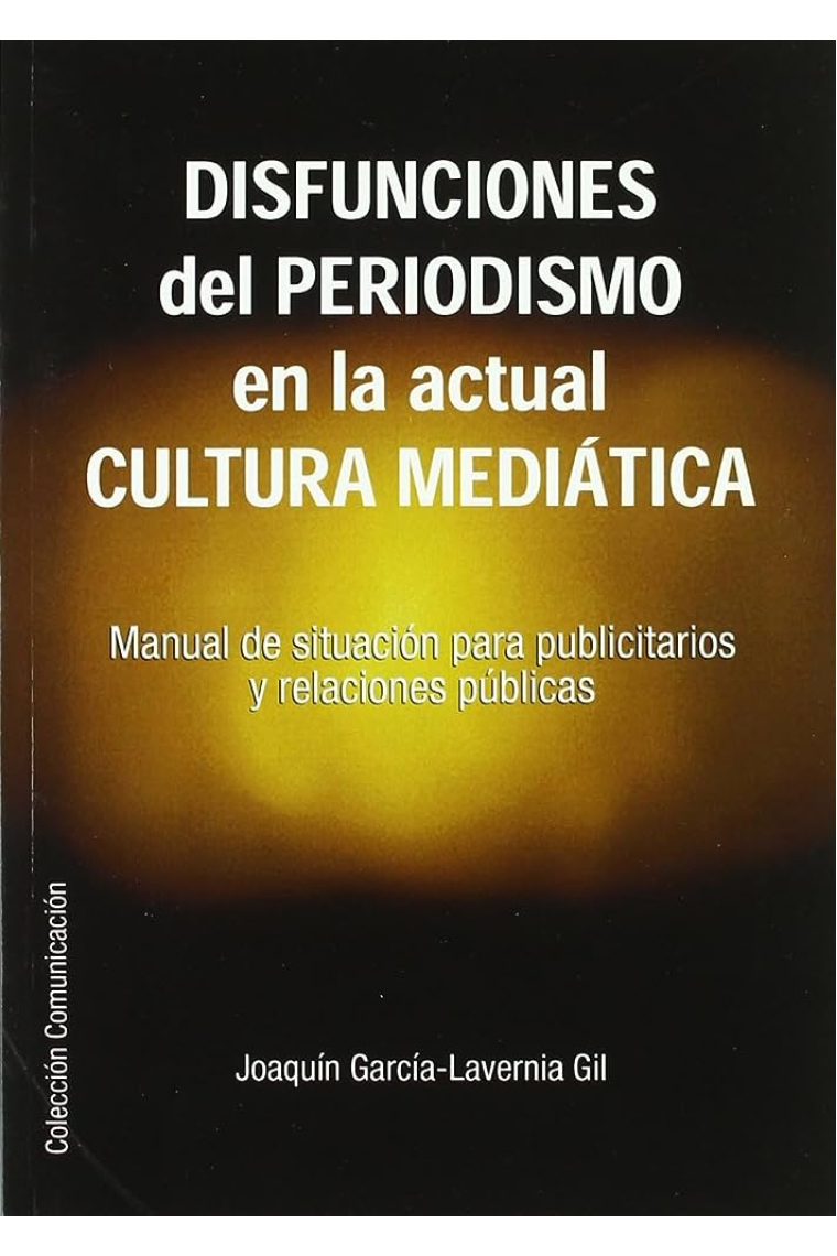 Disfunciones del periodismo en la actual cultura mediática. Manual de situación para publicitarios y relaciones públicas