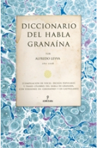 Diccionario del habla granaína (Compilación de voces, dichos populares y frases célebres del habla de Granada, con versiones en granaíno y en castellano)