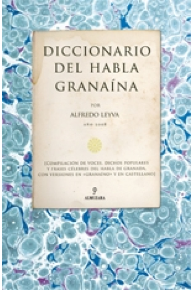 Diccionario del habla granaína (Compilación de voces, dichos populares y frases célebres del habla de Granada, con versiones en granaíno y en castellano)