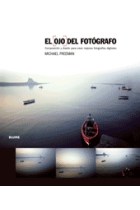 El ojo del fotógrafo. Composición y diseño para crear mejores fotografías digitales