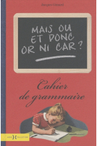 Mais où est donc or ni car? Cahier de grammaire