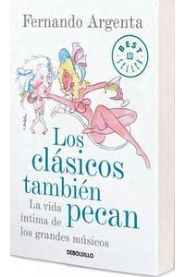 Los clásicos también pecan. La vida íntima de los grandes músicos