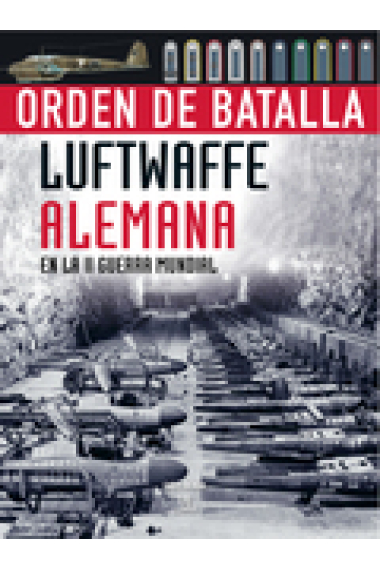 Orden de Batalla. Luftwaffe alemana en la II Guerra mundial