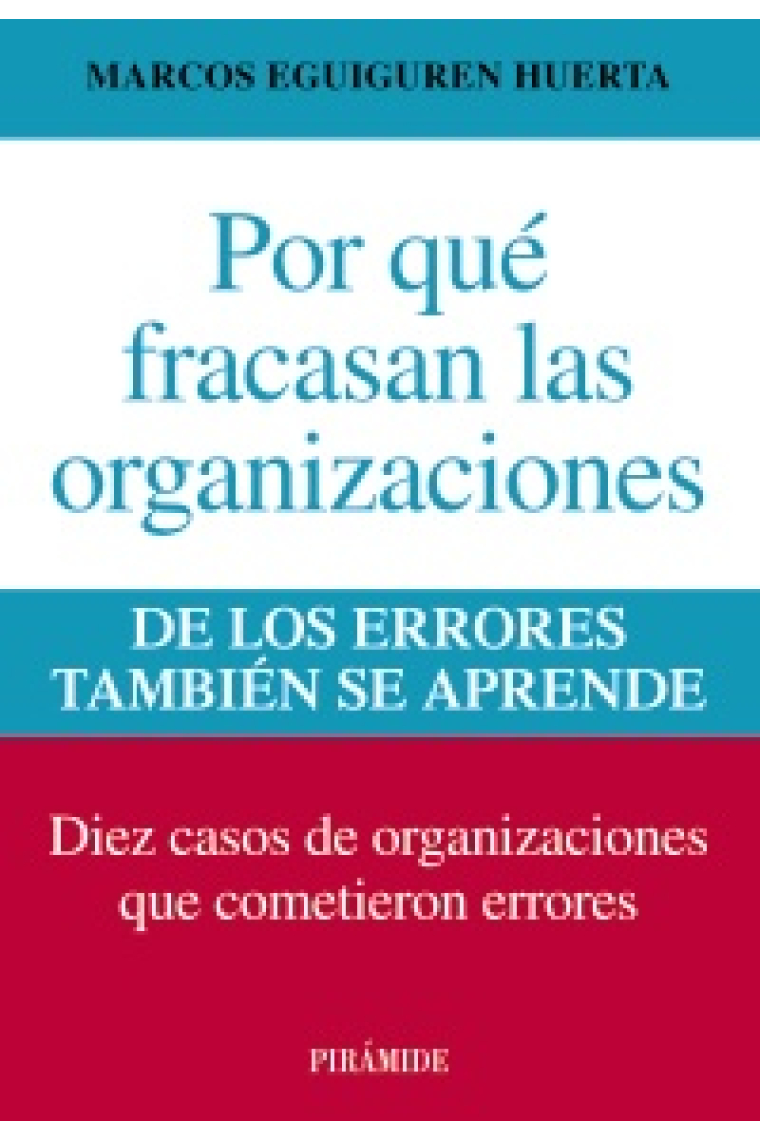 Por qué fracasan las organizaciones. De los errores también se aprende. Diez casos de organizaciones que cometieron errores