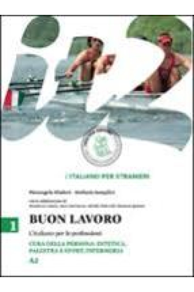 Buon lavoro L'italiano per le professioni: Cura della persona (estetica, palestra e sport, infermeria) Livello A2