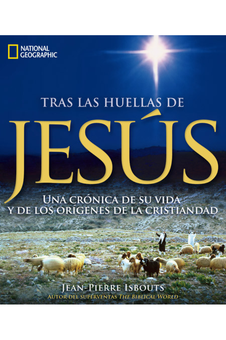 Tras la huellas de Jesús:una crónica de su vida y de los orígenes de la Cristiandad