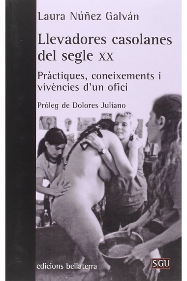 Llevadores casolanes del segle XX. Pràctiques, coneixements i vivències d'un ofici