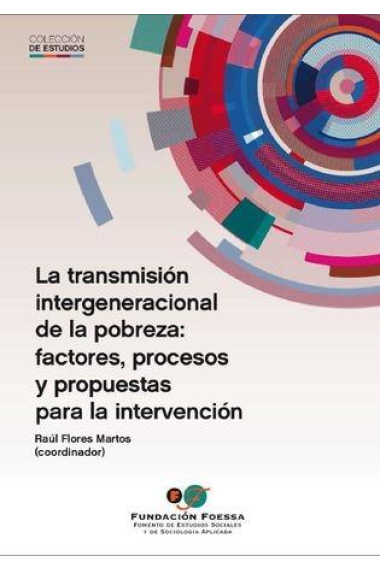 La transmisión intergeneracional de la pobreza: factores, procesos y propuestas para la intervención