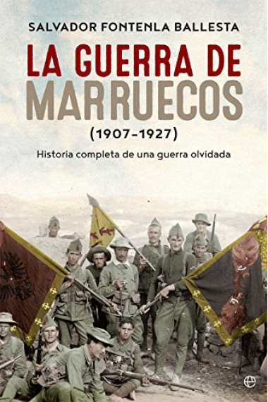 La guerra de Marruecos (1907-1927). Historia completa de una guerra olvidada