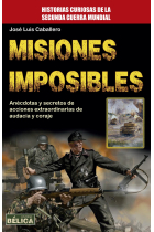 Misiones imposibles. Anécdotas y secretos de acciones extraordinarias de audacia y coraje