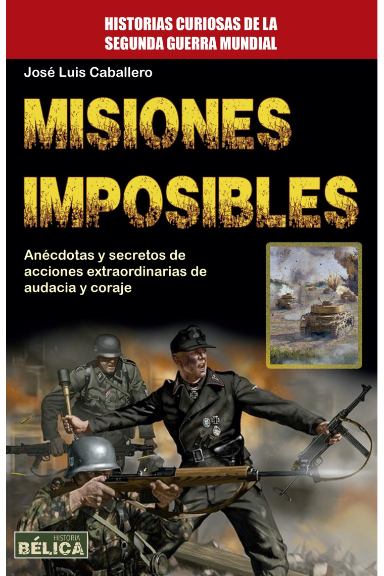 Misiones imposibles. Anécdotas y secretos de acciones extraordinarias de audacia y coraje