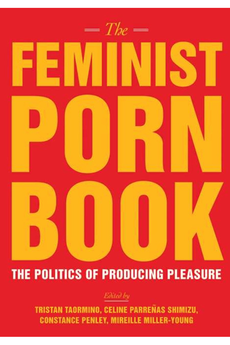 The Feminist Porn Book: The Politics of Producing Pleasure