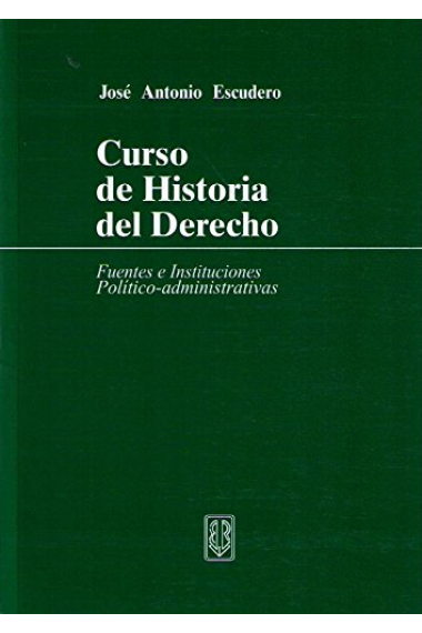 Curso de historia del derecho. Fuentes e instituciones político-administrativas