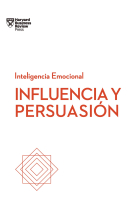 Influencia y persuasión. Serie Inteligencia Emocional HBR