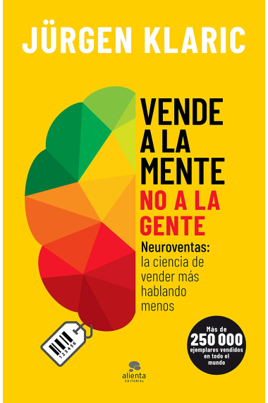 Vende a la mente, no a la gente. Neuroventas: la ciencia de vender más hablando menos