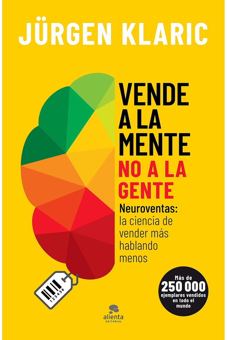 Vende a la mente, no a la gente. Neuroventas: la ciencia de vender más hablando menos