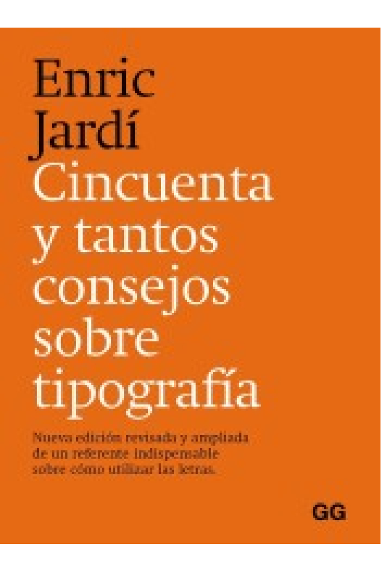 Cincuenta y tantos consejos sobre tipografía. Nueva edición revisada y ampliada de un referente indispensable sobre cómo utilizar las letras